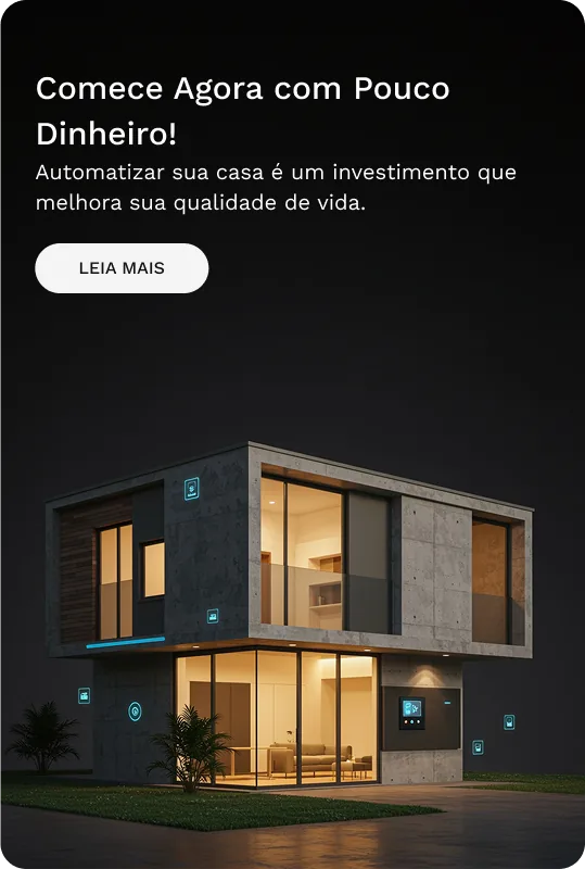 Comece Agora com Pouco Dinheiro! — Automatizar sua casa é um investimento que melhora sua qualidade de vida. Leia mais.